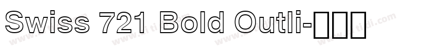 Swiss 721 Bold Outli字体转换 Swiss 721 Bold Outli字体转换